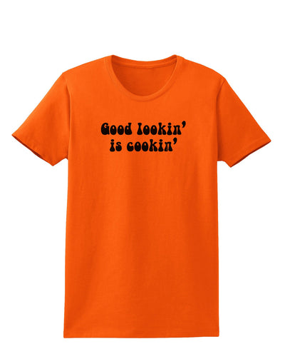 Good Lookin' Is Cookin' - Text Womens T-Shirt-Womens T-Shirt-TooLoud-Orange-X-Small-Davson Sales