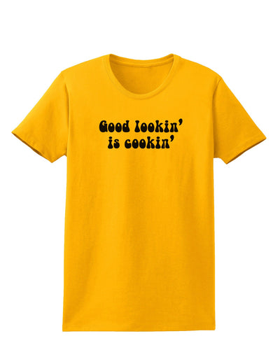 Good Lookin' Is Cookin' - Text Womens T-Shirt-Womens T-Shirt-TooLoud-Gold-X-Small-Davson Sales