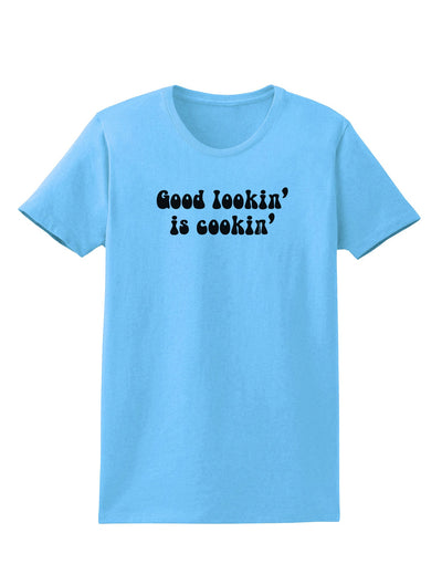 Good Lookin' Is Cookin' - Text Womens T-Shirt-Womens T-Shirt-TooLoud-Aquatic-Blue-X-Small-Davson Sales