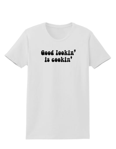 Good Lookin' Is Cookin' - Text Womens T-Shirt-Womens T-Shirt-TooLoud-White-X-Small-Davson Sales