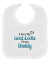 Good Looks From Daddy Baby Bib