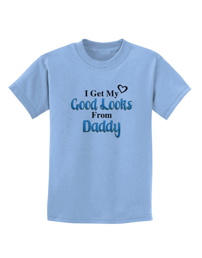 Good Looks From Daddy Childrens T-Shirt-Childrens T-Shirt-TooLoud-Light-Blue-X-Small-Davson Sales