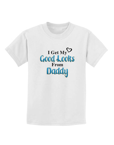 Good Looks From Daddy Childrens T-Shirt-Childrens T-Shirt-TooLoud-White-X-Small-Davson Sales