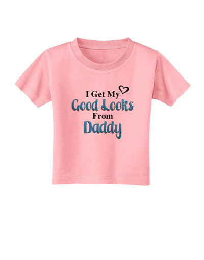 Good Looks From Daddy Toddler T-Shirt-Toddler T-Shirt-TooLoud-Candy-Pink-2T-Davson Sales