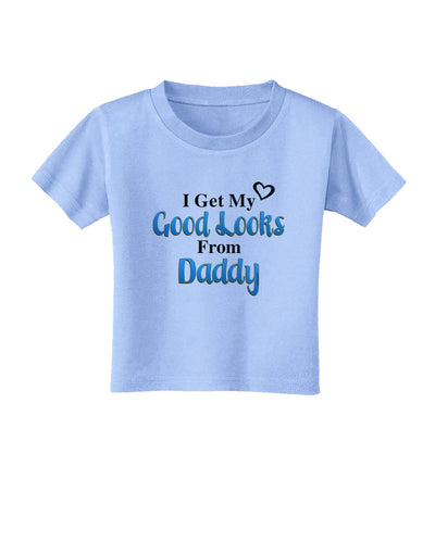 Good Looks From Daddy Toddler T-Shirt-Toddler T-Shirt-TooLoud-Aquatic-Blue-2T-Davson Sales