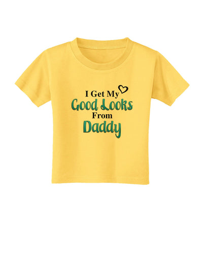 Good Looks From Daddy Toddler T-Shirt-Toddler T-Shirt-TooLoud-Yellow-2T-Davson Sales