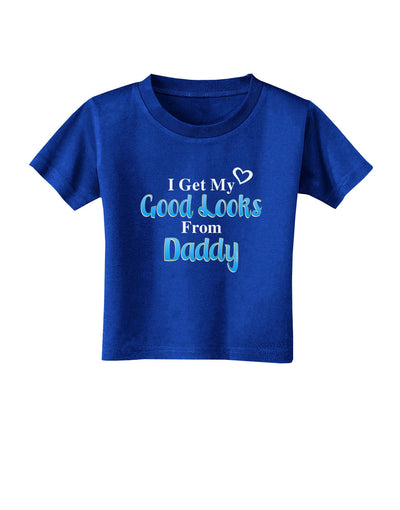 Good Looks From Daddy Toddler T-Shirt Dark-Toddler T-Shirt-TooLoud-Royal-Blue-2T-Davson Sales