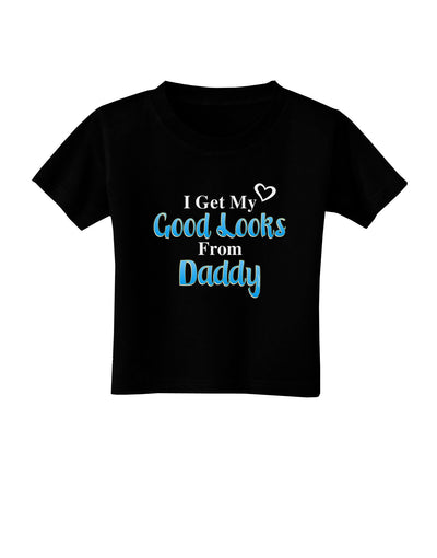 Good Looks From Daddy Toddler T-Shirt Dark-Toddler T-Shirt-TooLoud-Black-2T-Davson Sales