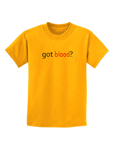 Got Blood Childrens T-Shirt-Childrens T-Shirt-TooLoud-Gold-X-Small-Davson Sales