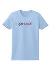 Got Blood Womens T-Shirt-Womens T-Shirt-TooLoud-Light-Blue-X-Small-Davson Sales