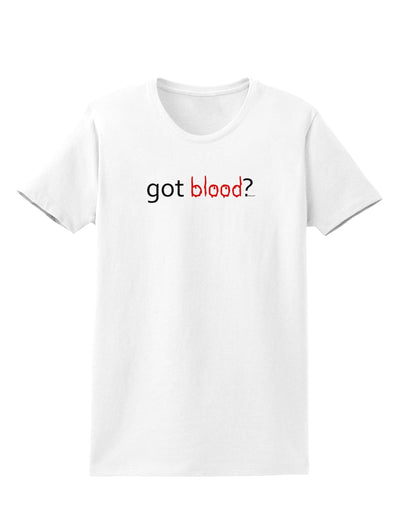 Got Blood Womens T-Shirt-Womens T-Shirt-TooLoud-White-X-Small-Davson Sales