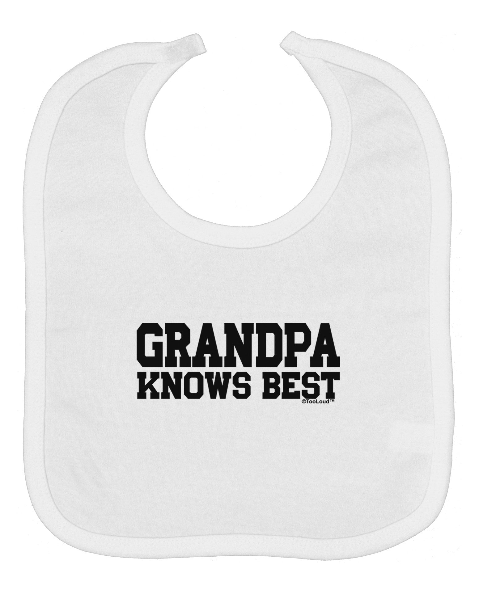 Grandpa Knows Best Baby Bib by TooLoud
