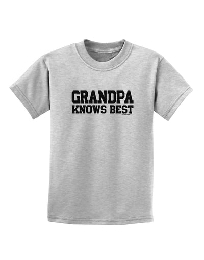 Grandpa Knows Best Childrens T-Shirt by TooLoud-Childrens T-Shirt-TooLoud-AshGray-X-Small-Davson Sales