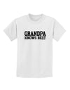 Grandpa Knows Best Childrens T-Shirt by TooLoud-Childrens T-Shirt-TooLoud-White-X-Small-Davson Sales