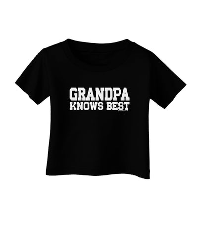 Grandpa Knows Best Infant T-Shirt Dark by TooLoud-Infant T-Shirt-TooLoud-Black-06-Months-Davson Sales
