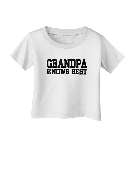Grandpa Knows Best Infant T-Shirt by TooLoud-Infant T-Shirt-TooLoud-White-06-Months-Davson Sales