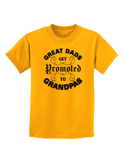 Great Dads get Promoted to Grandpas Childrens T-Shirt-TooLoud-Gold-X-Small-Davson Sales