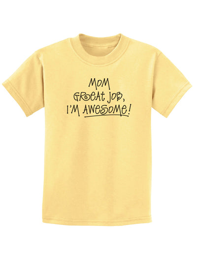 Great Job Mom I'm Awesome Childrens T-Shirt-Childrens T-Shirt-TooLoud-Daffodil-Yellow-X-Small-Davson Sales