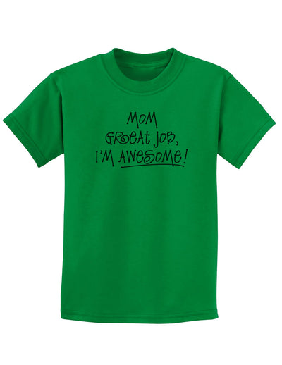 Great Job Mom I'm Awesome Childrens T-Shirt-Childrens T-Shirt-TooLoud-Kelly-Green-X-Small-Davson Sales