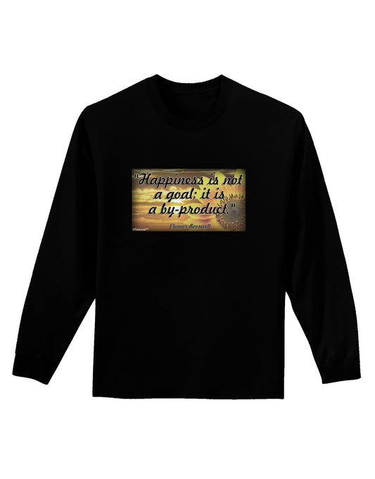 Happiness Is Not A Goal Adult Long Sleeve Dark T-Shirt by TooLoud-TooLoud-Black-Small-Davson Sales