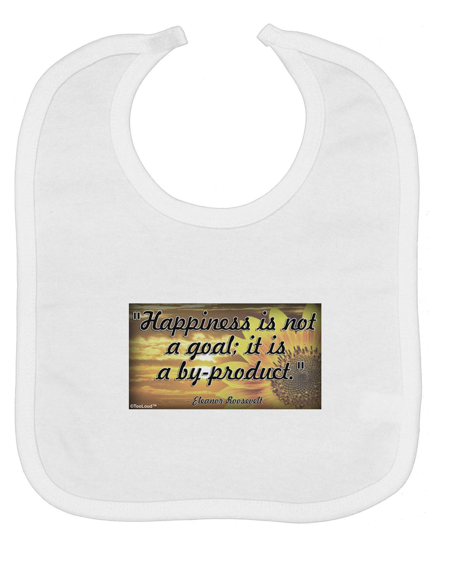 Happiness Is Not A Goal Baby Bib by TooLoud