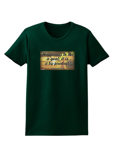 Happiness Is Not A Goal Womens Dark T-Shirt by TooLoud-Womens T-Shirt-TooLoud-Forest-Green-Small-Davson Sales