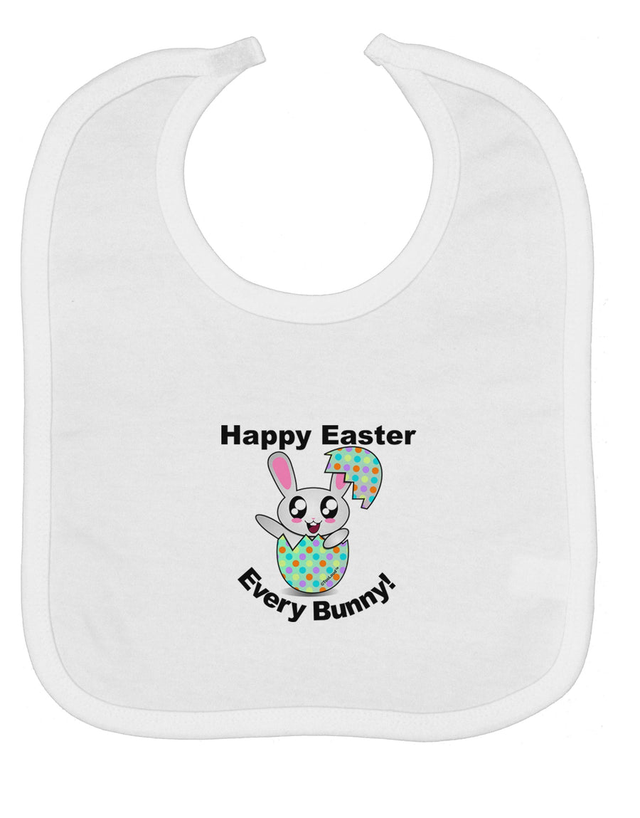 Happy Easter Every Bunny Baby Bib by TooLoud