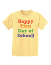 Happy First Day of School Childrens T-Shirt-Childrens T-Shirt-TooLoud-Daffodil-Yellow-X-Small-Davson Sales