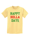 Happy Holla Days - Red and Green Childrens T-Shirt by TooLoud-Childrens T-Shirt-TooLoud-Daffodil-Yellow-X-Small-Davson Sales