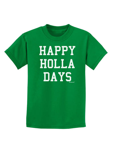 Happy Holla Days Text Childrens Dark T-Shirt by TooLoud-Childrens T-Shirt-TooLoud-Kelly-Green-X-Small-Davson Sales