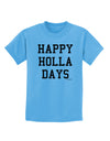 Happy Holla Days Text Childrens T-Shirt by TooLoud-Childrens T-Shirt-TooLoud-Aquatic-Blue-X-Small-Davson Sales