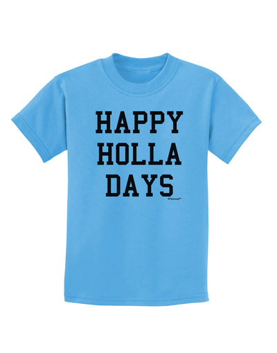 Happy Holla Days Text Childrens T-Shirt by TooLoud-Childrens T-Shirt-TooLoud-Aquatic-Blue-X-Small-Davson Sales