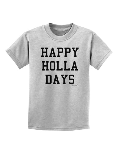 Happy Holla Days Text Childrens T-Shirt by TooLoud-Childrens T-Shirt-TooLoud-AshGray-X-Small-Davson Sales