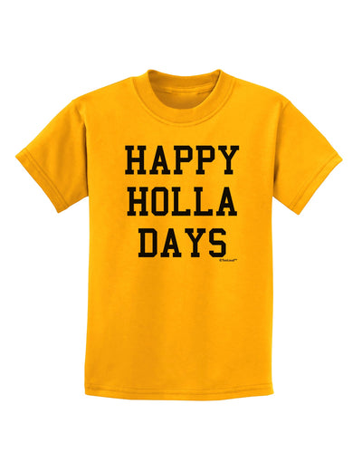 Happy Holla Days Text Childrens T-Shirt by TooLoud-Childrens T-Shirt-TooLoud-Gold-X-Small-Davson Sales