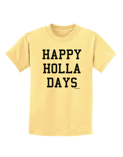 Happy Holla Days Text Childrens T-Shirt by TooLoud-Childrens T-Shirt-TooLoud-Daffodil-Yellow-X-Small-Davson Sales