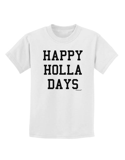 Happy Holla Days Text Childrens T-Shirt by TooLoud-Childrens T-Shirt-TooLoud-White-X-Small-Davson Sales