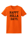 Happy Holla Days Text Womens T-Shirt by TooLoud-Womens T-Shirt-TooLoud-Orange-X-Small-Davson Sales