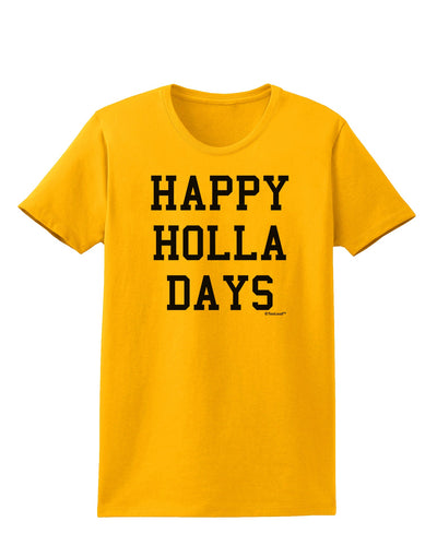 Happy Holla Days Text Womens T-Shirt by TooLoud-Womens T-Shirt-TooLoud-Gold-X-Small-Davson Sales