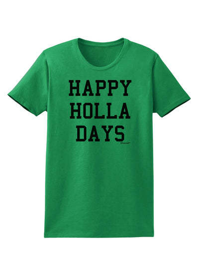 Happy Holla Days Text Womens T-Shirt by TooLoud-Womens T-Shirt-TooLoud-Kelly-Green-X-Small-Davson Sales