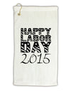 Happy Labor Day 2015 Micro Terry Gromet Golf Towel 11&#x22;x19-Golf Towel-TooLoud-White-Davson Sales