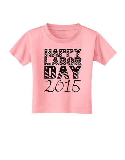 Happy Labor Day 2015 Toddler T-Shirt-Toddler T-Shirt-TooLoud-Candy-Pink-2T-Davson Sales