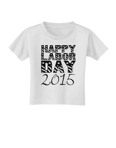 Happy Labor Day 2015 Toddler T-Shirt-Toddler T-Shirt-TooLoud-White-2T-Davson Sales