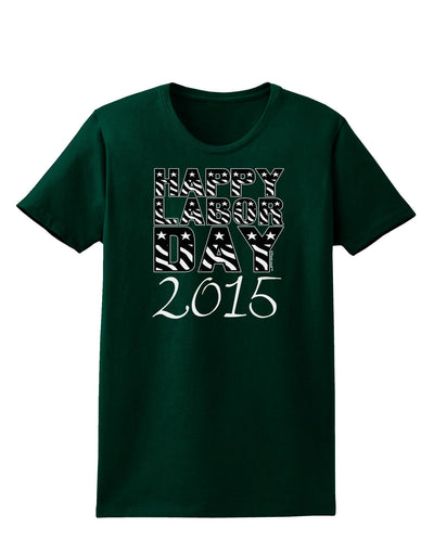 Happy Labor Day 2015 Womens Dark T-Shirt-TooLoud-Forest-Green-Small-Davson Sales