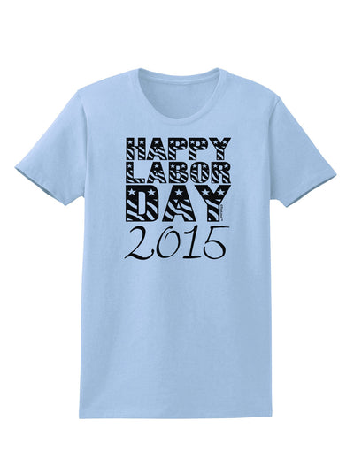 Happy Labor Day 2015 Womens T-Shirt-Womens T-Shirt-TooLoud-Light-Blue-X-Small-Davson Sales