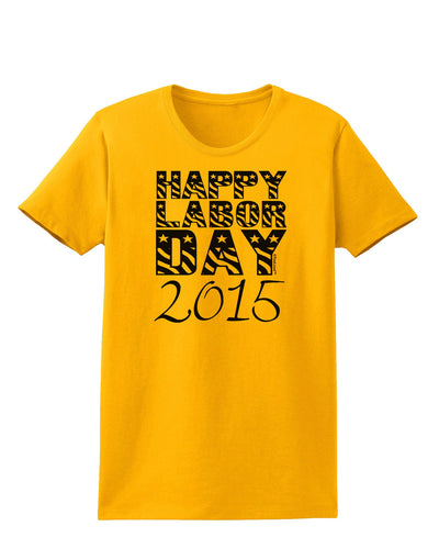 Happy Labor Day 2015 Womens T-Shirt-Womens T-Shirt-TooLoud-Gold-X-Small-Davson Sales