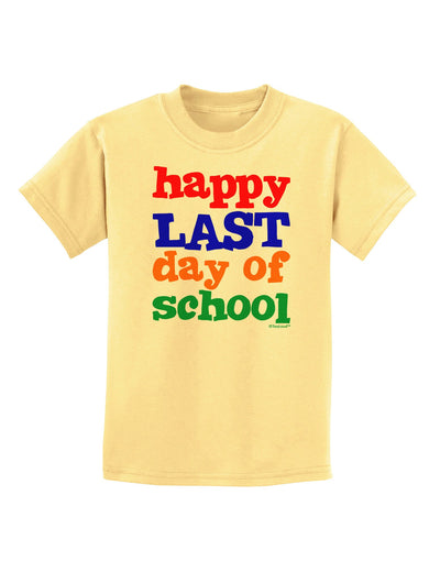 Happy Last Day of School Childrens T-Shirt-Childrens T-Shirt-TooLoud-Daffodil-Yellow-X-Small-Davson Sales