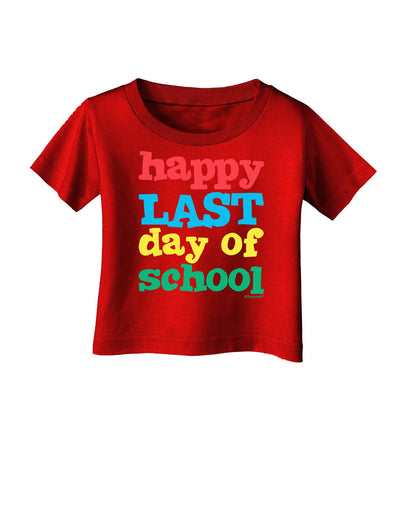 Happy Last Day of School Infant T-Shirt Dark-Infant T-Shirt-TooLoud-Red-06-Months-Davson Sales