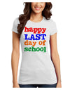 Happy Last Day of School Juniors T-Shirt-Womens Juniors T-Shirt-TooLoud-White-Juniors Fitted X-Small-Davson Sales