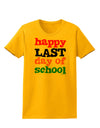 Happy Last Day of School Womens T-Shirt-Womens T-Shirt-TooLoud-Gold-X-Small-Davson Sales