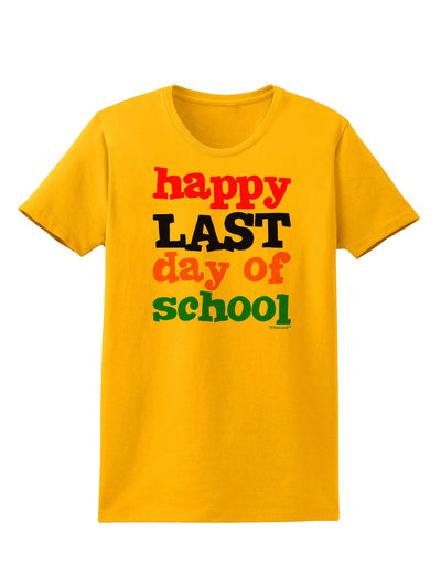 Happy Last Day of School Womens T-Shirt-Womens T-Shirt-TooLoud-Gold-X-Small-Davson Sales